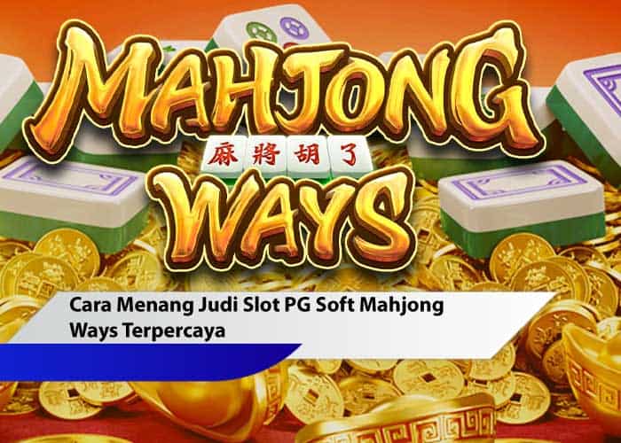 Cara Menang Judi Slot PG Soft Mahjong Ways Terpercaya
